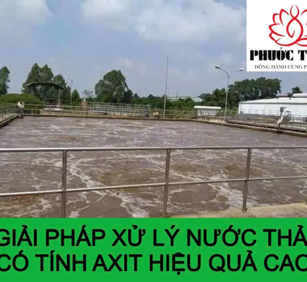 GIẢI PHÁP XỬ LÝ NƯỚC THẢI CÓ TÍNH AXIT HIỆU QUẢ CAO
