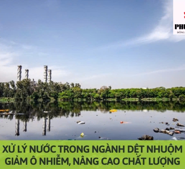 XỬ LÝ NƯỚC TRONG NGÀNH DỆT NHUỘM: GIẢM Ô NHIỄM, NÂNG CAO CHẤT LƯỢNG