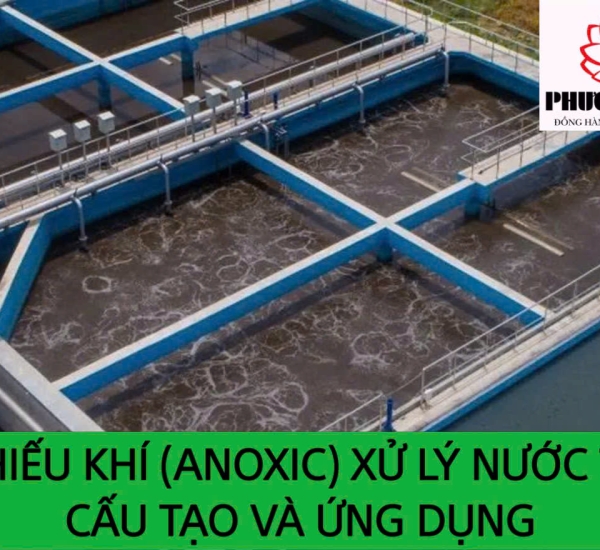 BỂ THIẾU KHÍ (ANOXIC) XỬ LÝ NƯỚC THẢI: CẤU TẠO VÀ ỨNG DỤNG