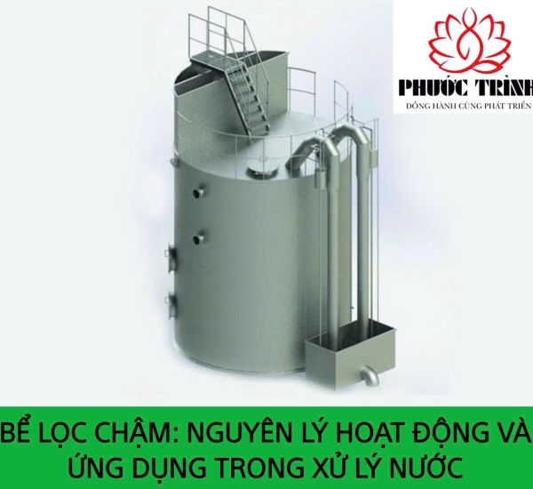 BỂ LỌC CHẬM: NGUYÊN LÝ HOẠT ĐỘNG VÀ ỨNG DỤNG TRONG XỬ LÝ NƯỚC