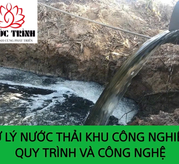 XỬ LÝ NƯỚC THẢI KHU CÔNG NGHIỆP: QUY TRÌNH VÀ CÔNG NGHỆ