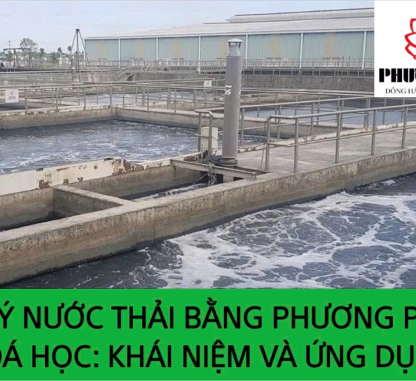 XỬ LÝ NƯỚC THẢI BẰNG PHƯƠNG PHÁP HÓA HỌC: KHÁI NIỆM VÀ ỨNG DỤNG