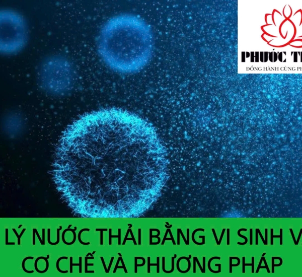 XỬ LÝ NƯỚC THẢI BẰNG VI SINH VẬT: CƠ CHẾ VÀ PHƯƠNG PHÁP