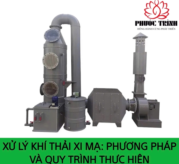 XỬ LÝ KHÍ THẢI XI MẠ: PHƯƠNG PHÁP VÀ  QUY TRÌNH THỰC HIỆN