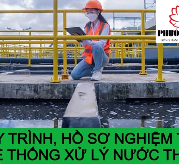 QUY TRÌNH, HỒ SƠ NGHIỆM THU HỆ THỐNG XỬ LÝ NƯỚC THẢI