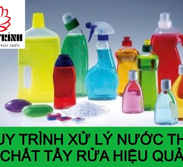 QUY TRÌNH XỬ LÝ NƯỚC  THẢI CHẤT TẨY RỬA HIỆU QUẢ