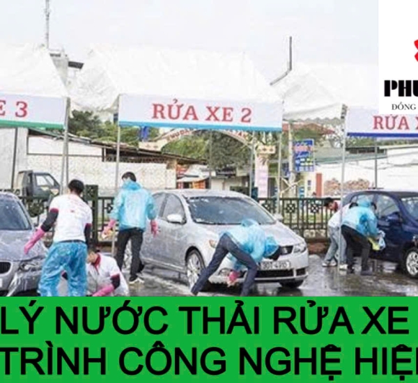 XỬ LÝ NƯỚC THẢI RỬA XE VỚI QUY TRÌNH CÔNG NGHỆ HIỆN ĐẠI