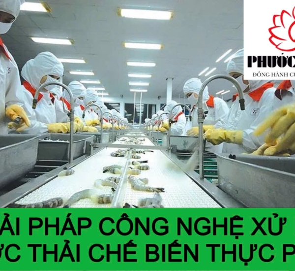 GIẢI PHÁP CÔNG NGHỆ XỬ LÝ NƯỚC THẢI CHẾ BIẾN THỰC PHẨM