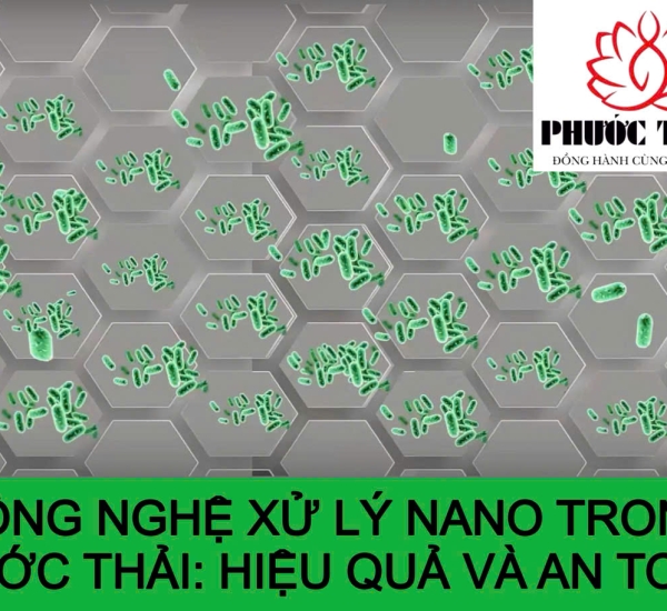 CÔNG NGHỆ XỬ LÝ NANO TRONG NƯỚC THẢI: HIỆU QUẢ VÀ AN TOÀN