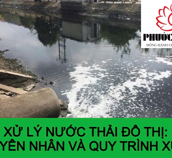 XỬ LÝ NƯỚC THẢI ĐÔ THỊ: NGUYÊN NHÂN VÀ QUY TRÌNH XỬ LÝ 