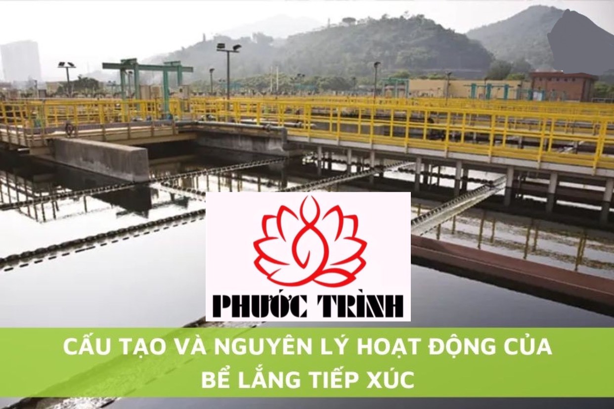 CẤU TẠO VÀ NGUYÊN LÝ HOẠT ĐỘNG CỦA BỂ LẮNG TIẾP XÚC