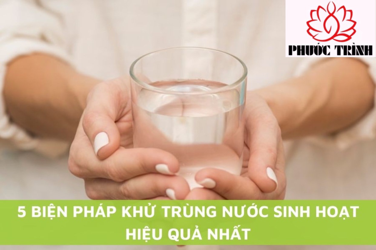 5 BIỆN PHÁP KHỬ TRÙNG NƯỚC SINH HOẠT HIỆU QUẢ NHẤT