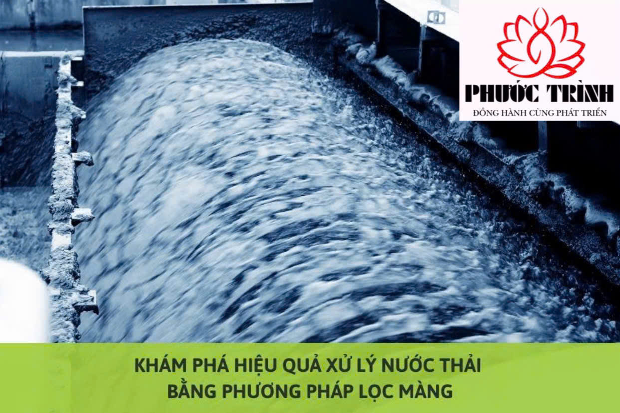 KHÁM PHÁ HIỆU QUẢ XỬ LÝ NƯỚC THẢI BẰNG PHƯƠNG PHÁP LỌC MÀNG