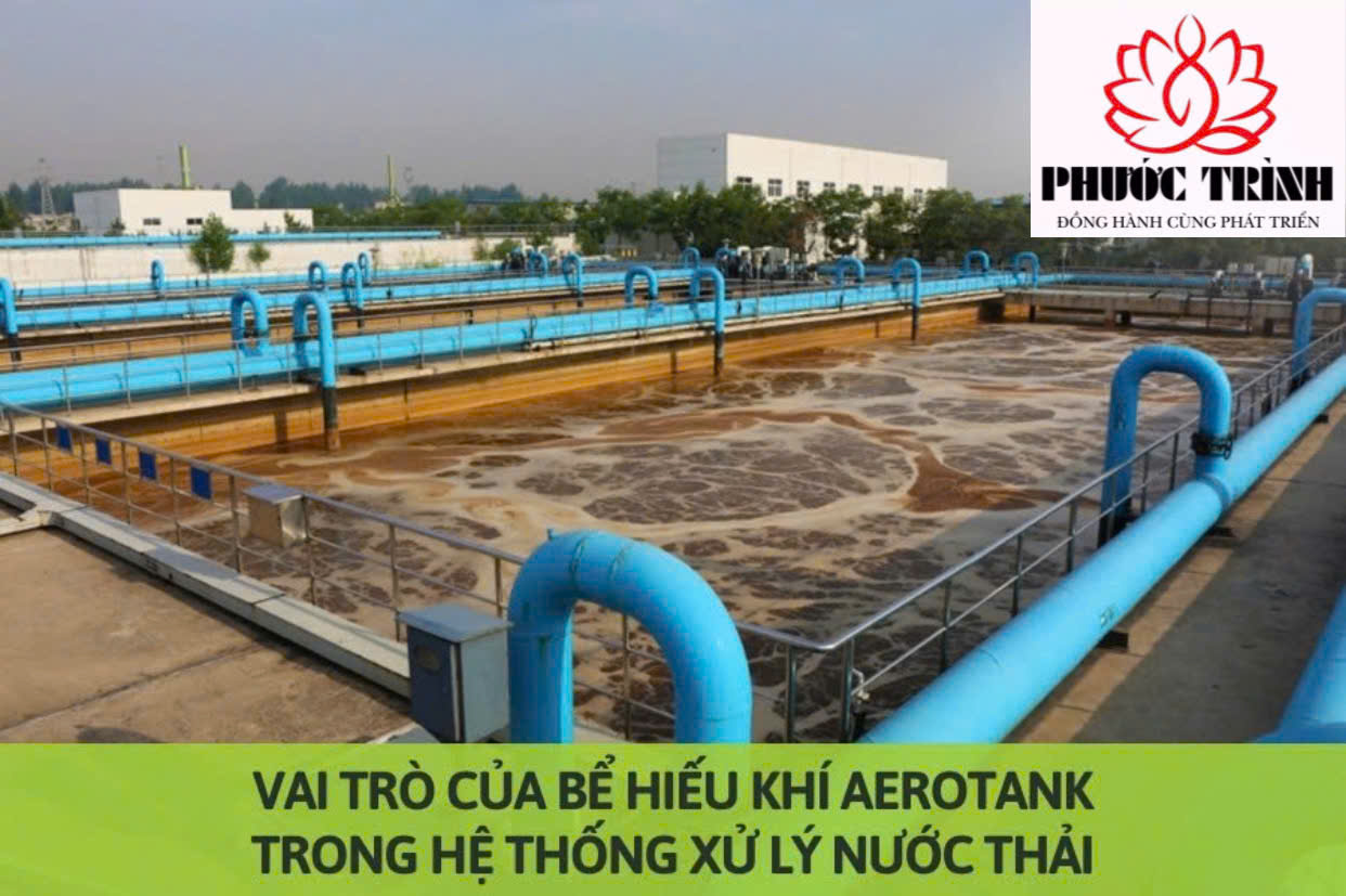 VAI TRÒ CỦA BỂ HIẾU KHÍ AEROTANK TRONG HỆ THỐNG XỬ LÝ NƯỚC THẢI