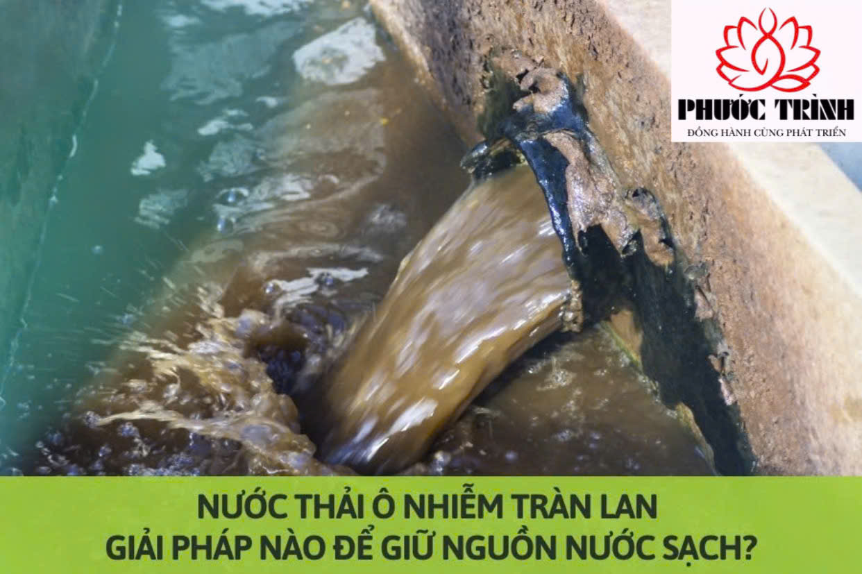 NƯỚC THẢI Ô NHIỄM TRÀN LAN: GIẢI PHÁP NÀO ĐỂ GIỮ NGUỒN NƯỚC SẠCH?