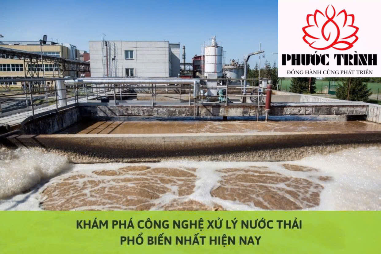KHÁM PHÁ CÔNG NGHỆ XỬ LÝ NƯỚC THẢI PHỔ BIẾN NHẤT HIỆN NAY
