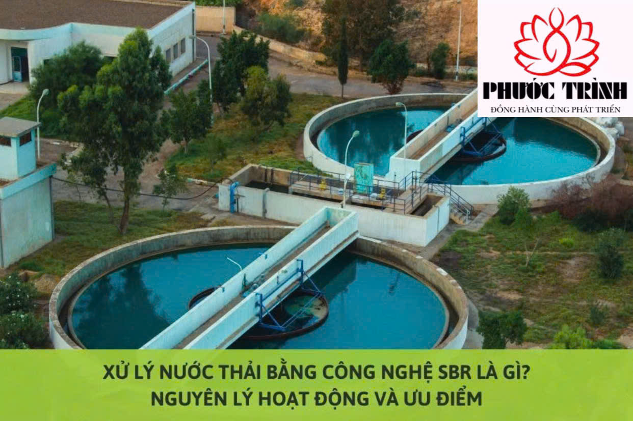 XỬ LÝ NƯỚC THẢI BẰNG CÔNG NGHỆ SBR LÀ GÌ? NGUYÊN LÝ HOẠT ĐÔNG VÀ ƯU ĐIỂM