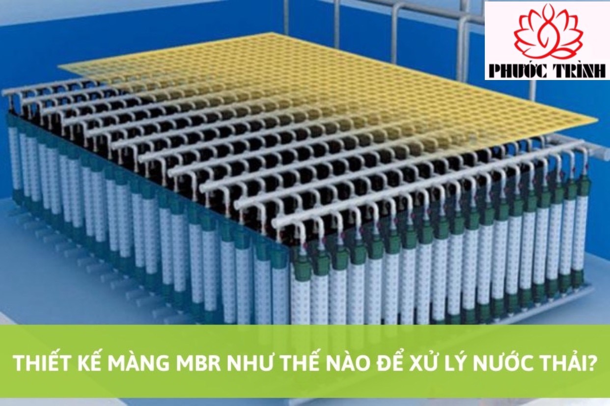 THIẾT KẾ MÀNG MBR NHƯ THẾ NÀO ĐỂ XỬ LÝ NƯỚC THẢI?