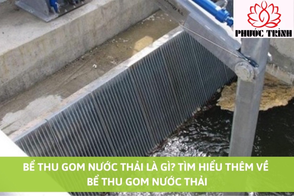BỂ THU GOM NƯỚC THẢI LÀ GÌ? TÌM HIỂU THÊM VỀ BỂ THU GOM NƯỚC THẢI