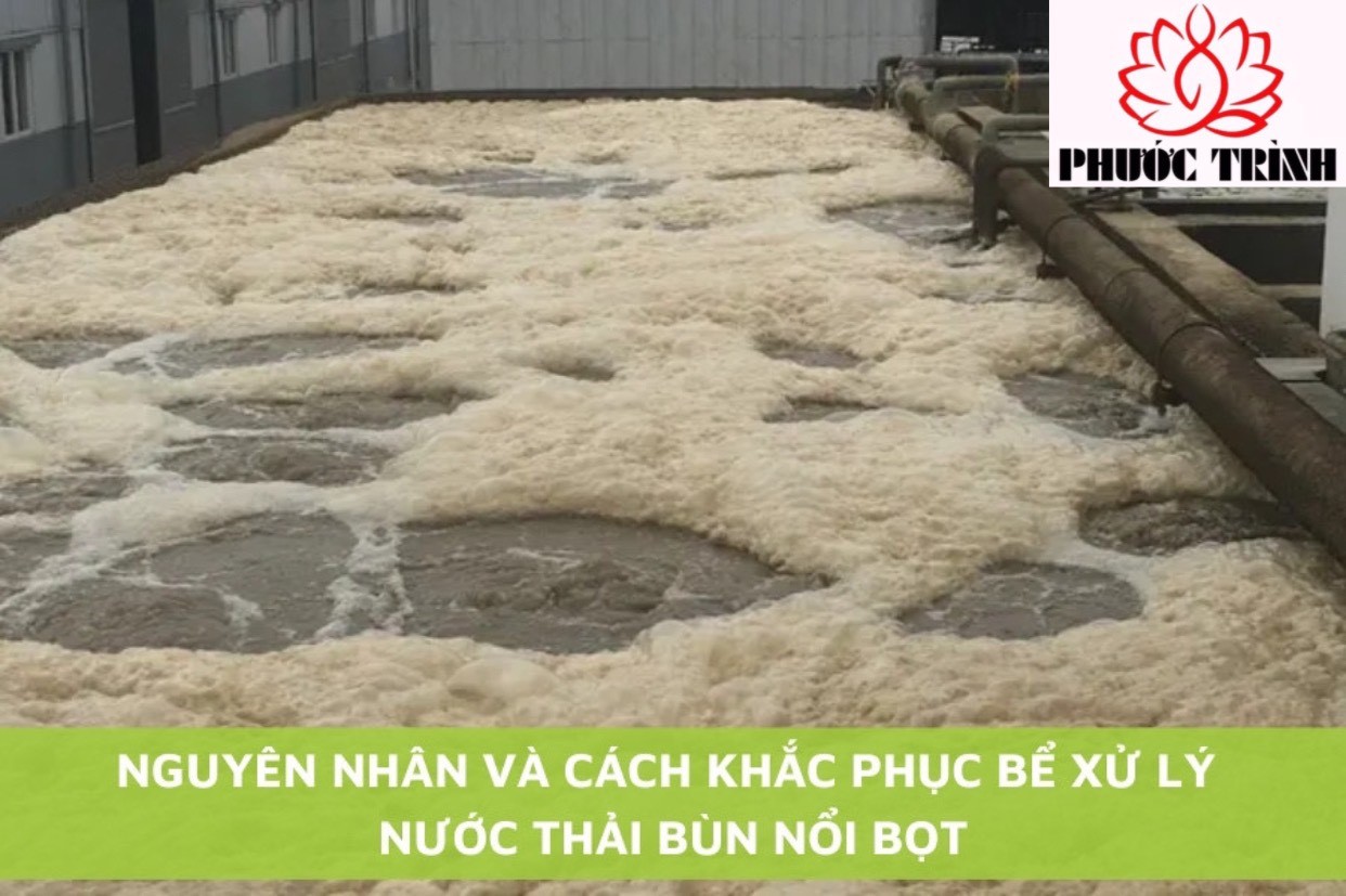 NGUYÊN NHÂN VÀ CÁCH KHẮC PHỤC BỂ XỬ LÝ NƯỚC THẢI BÙN NỔI BỌT