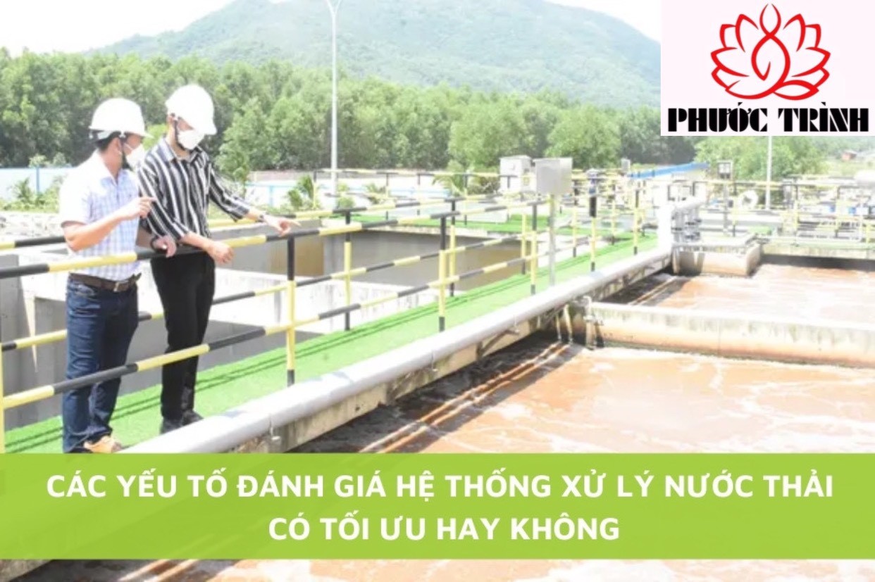 CÁC YẾU TỐ ĐÁNH GIÁ HỆ THỐNG XỬ LÝ NƯỚC THẢI CÓ TỐI ƯU HAY KHÔNG?