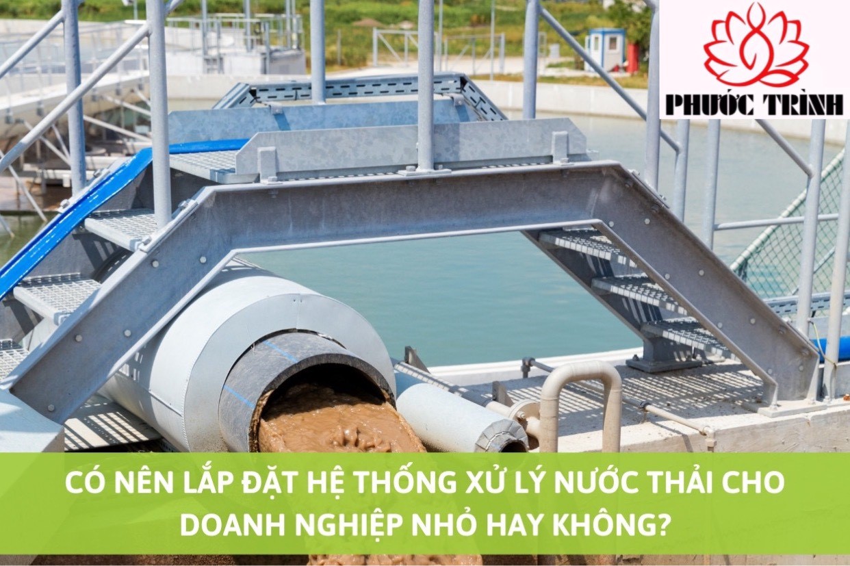 CÓ NÊN LẮP ĐẶT HỆ THỐNG XỬ LÝ NƯỚC THẢI CHO DOANH NGHIỆP NHỎ HAY KHÔNG?