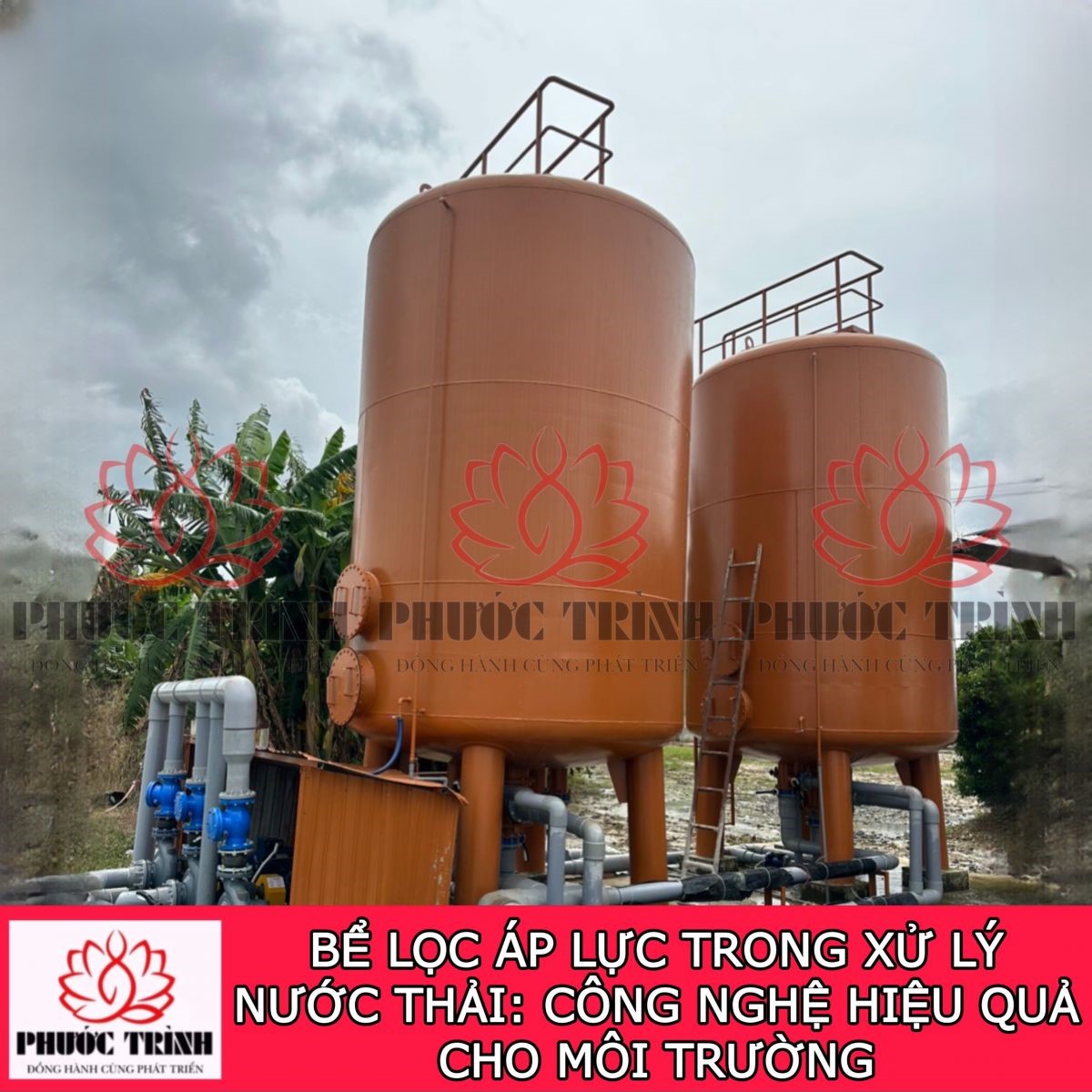 BỂ LỌC ÁP LỰC TRONG XỬ LÝ NƯỚC THẢI: CÔNG NGHỆ HIỆU QUẢ CHO MÔI TRƯỜNG