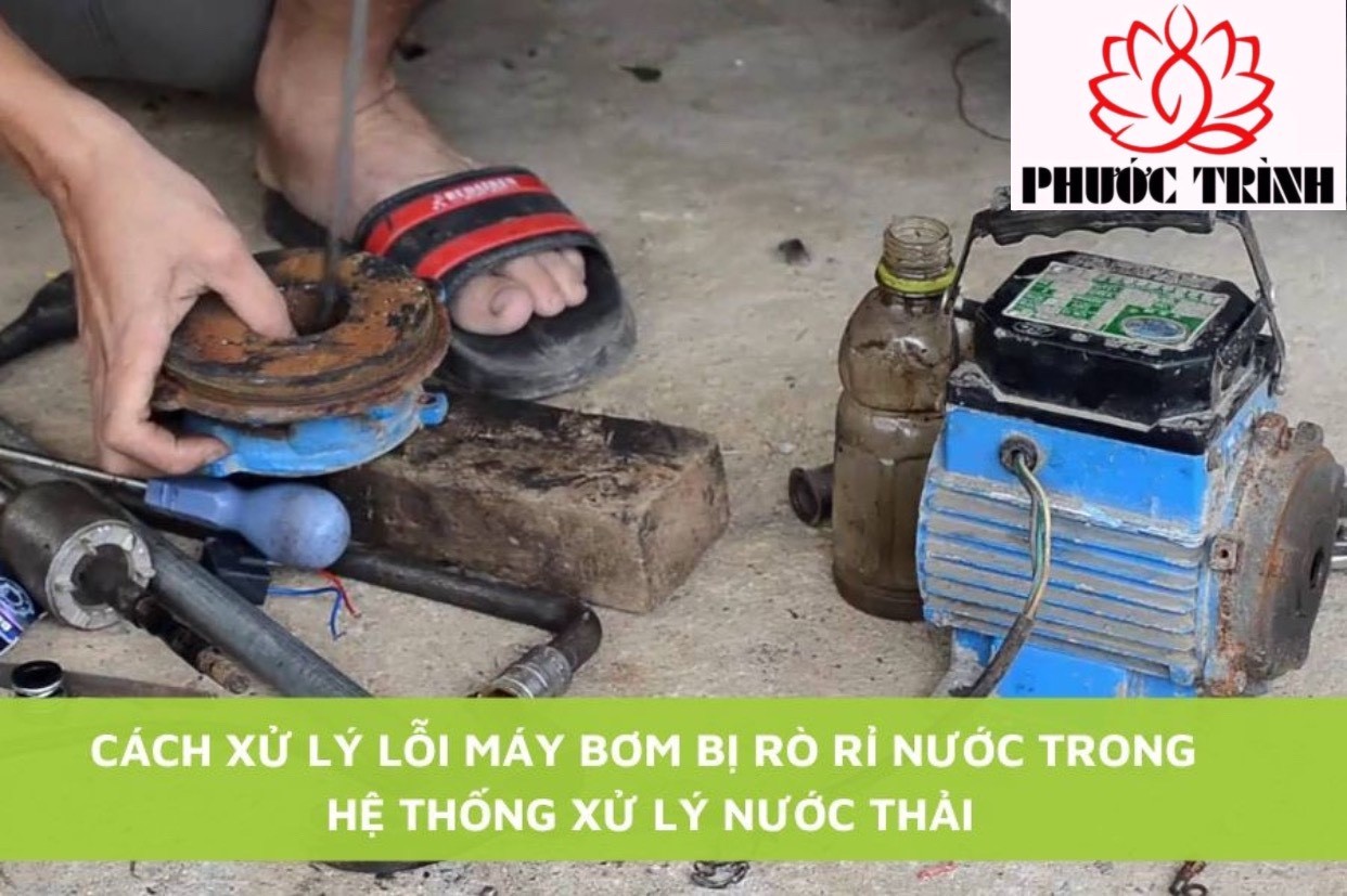 CÁCH XỬ LÝ LỖI MÁY BƠM BỊ RÒ RỈ NƯỚC TRONG HỆ THỐNG XỬ LÝ NƯỚC THẢI