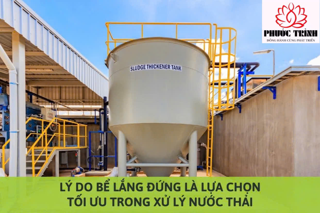 LÝ DO BỂ LẮNG ĐỨNG LÀ LỰA CHỌN TỐI ƯU TRONG XỬ LÝ NƯỚC THẢI