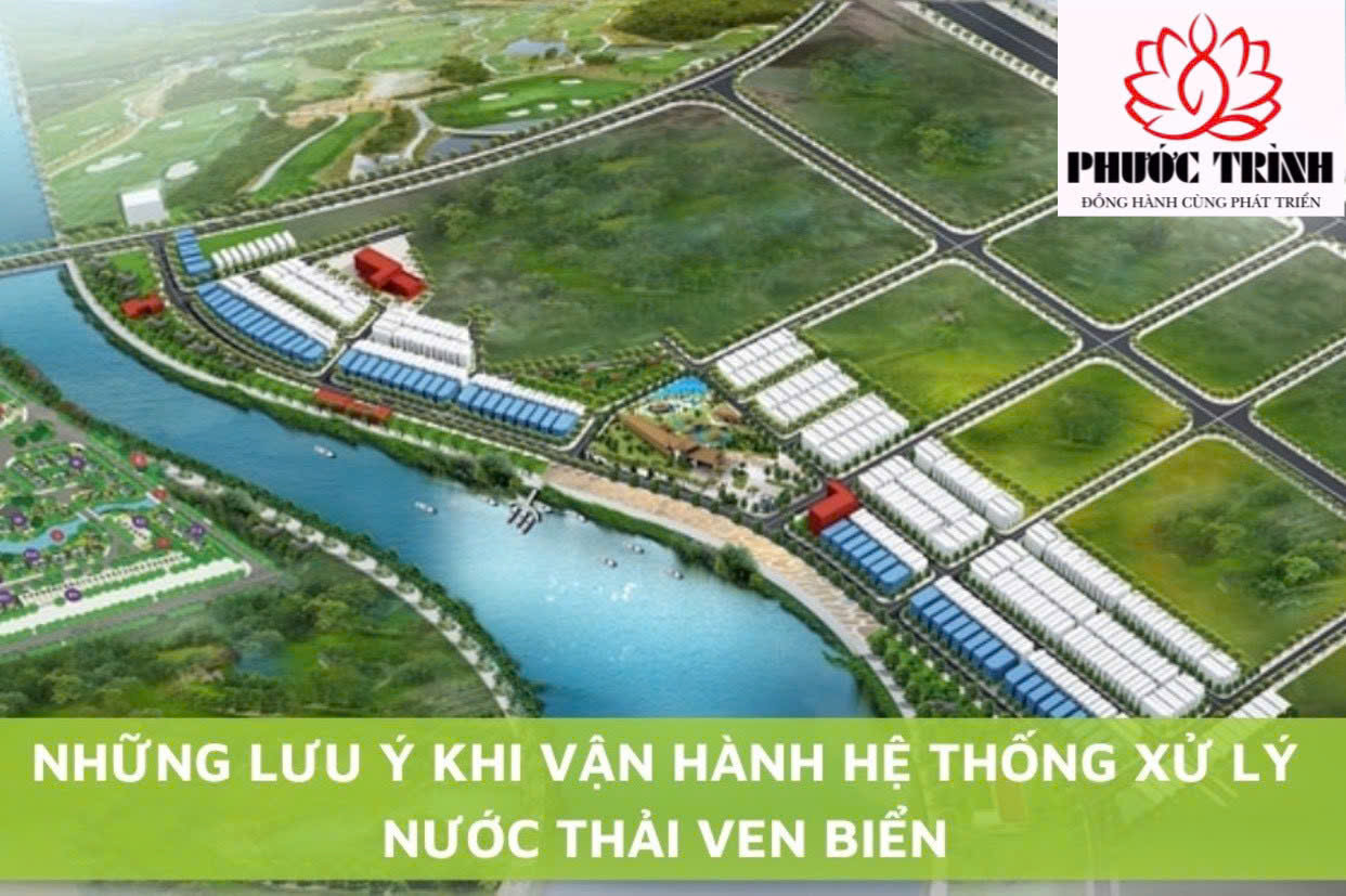 NHỮNG LƯU Ý KHI VẬN HÀNH HỆ THỐNG XỬ LÝ NƯỚC THẢI VEN BIỂN