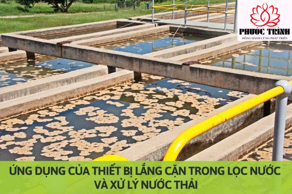 ỨNG DỤNG CỦA THIẾT BỊ LẮNG CẶN TRONG LỌC NƯỚC VÀ XỬ LÝ NƯỚC THẢI
