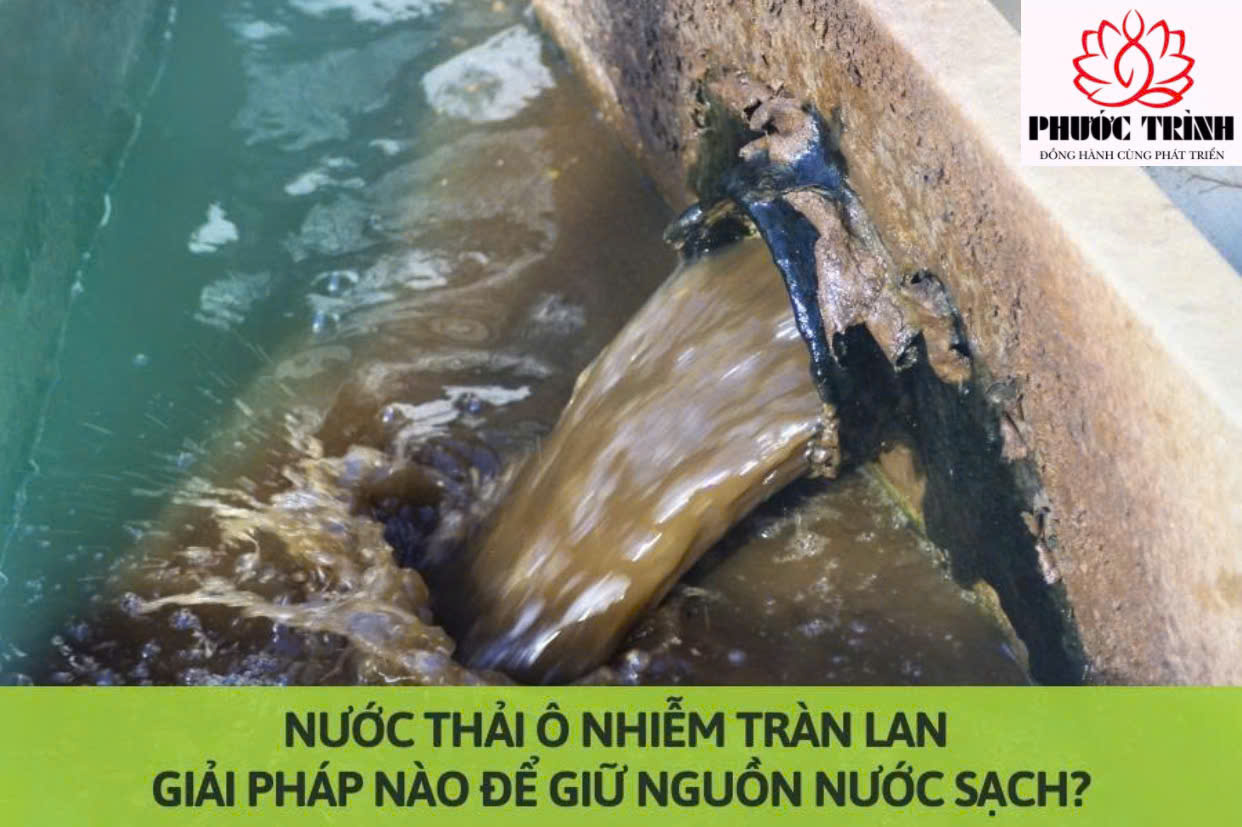 NƯỚC THẢI Ô NHIỄM TRÀN LAN: GIẢI PHÁP NÀO ĐỂ GIỮ NGUỒN NƯỚC SẠCH