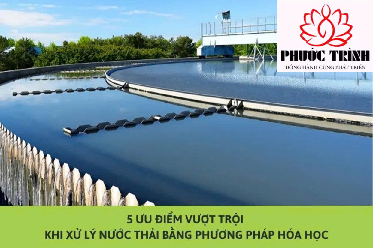 5 ƯU ĐIỂM VƯỢT TRỘI KHI XỬ LÝ NƯỚC THẢI BẰNG PHƯƠNG PHÁP HÓA HỌC
