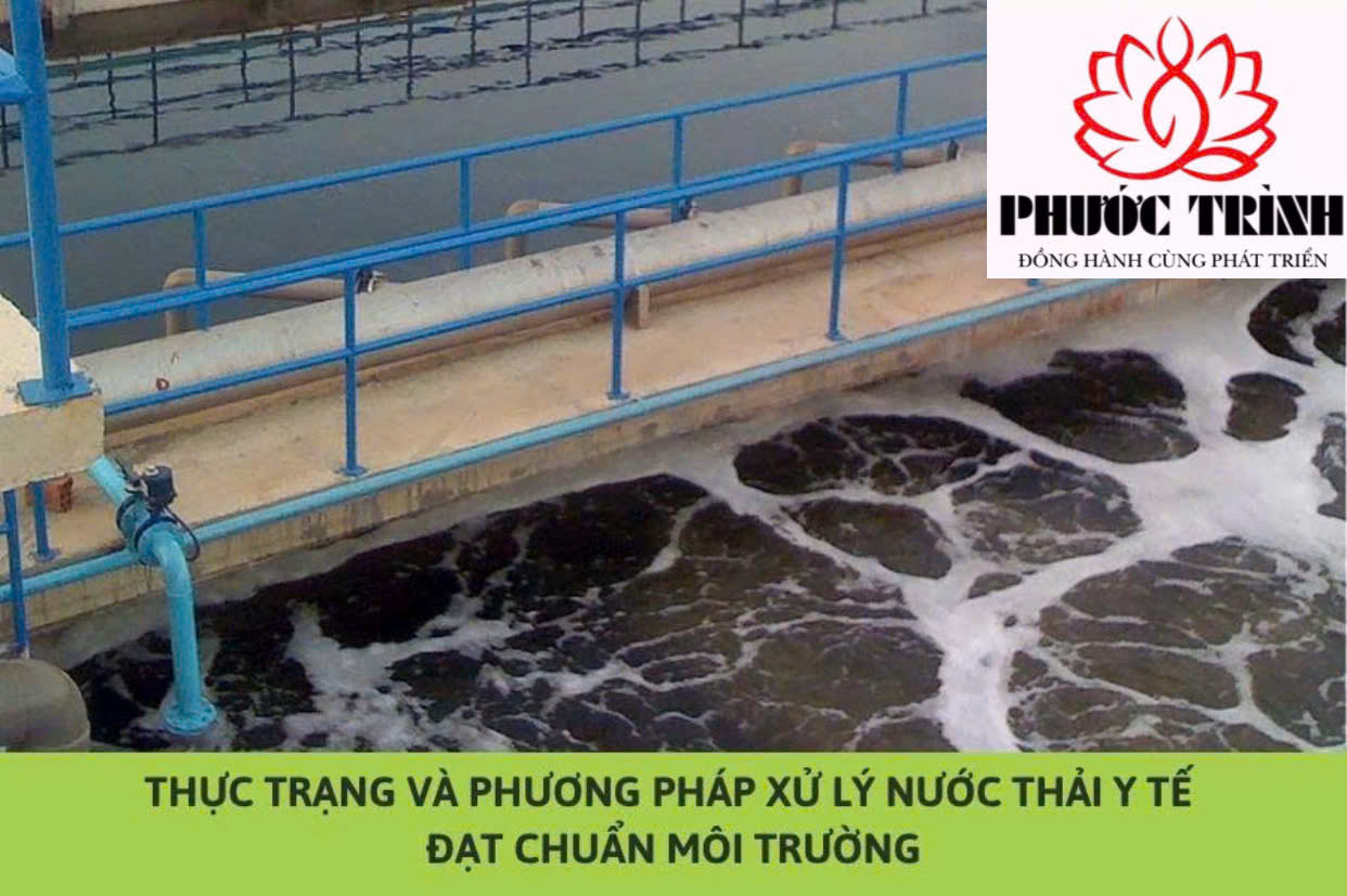 THỰC TRẠNG VÀ PHƯƠNG PHÁP XỬ LÝ NƯỚC THẢI Y TẾ ĐẠT CHUẨN MÔI TRƯỜNG