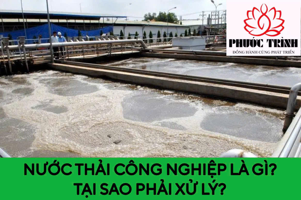 NƯỚC THẢI CÔNG NGHIỆP LÀ GÌ? TẠI SAO PHẢI XỬ LÝ?