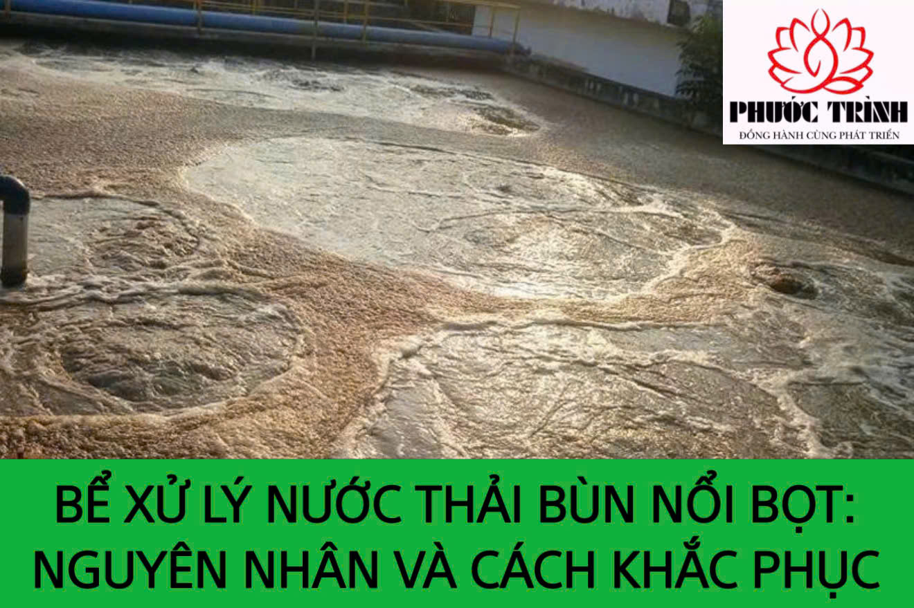 BỂ XỬ LÝ NƯỚC THẢI BÙN NỔI BỌT: NGUYÊN NHÂN VÀ CÁCH KHẮC PHỤC