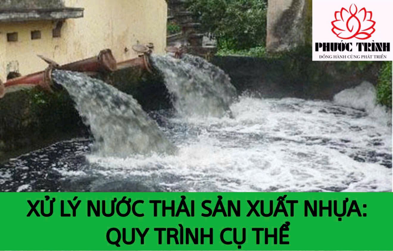 XỬ LÝ NƯỚC THẢI SẢN XUẤT NHỰA: QUY TRÌNH CỤ THỂ