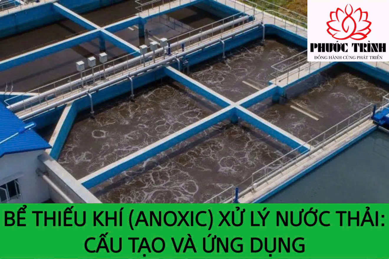 BỂ THIẾU KHÍ (ANOXIC) XỬ LÝ NƯỚC THẢI: CẤU TẠO VÀ ỨNG DỤNG