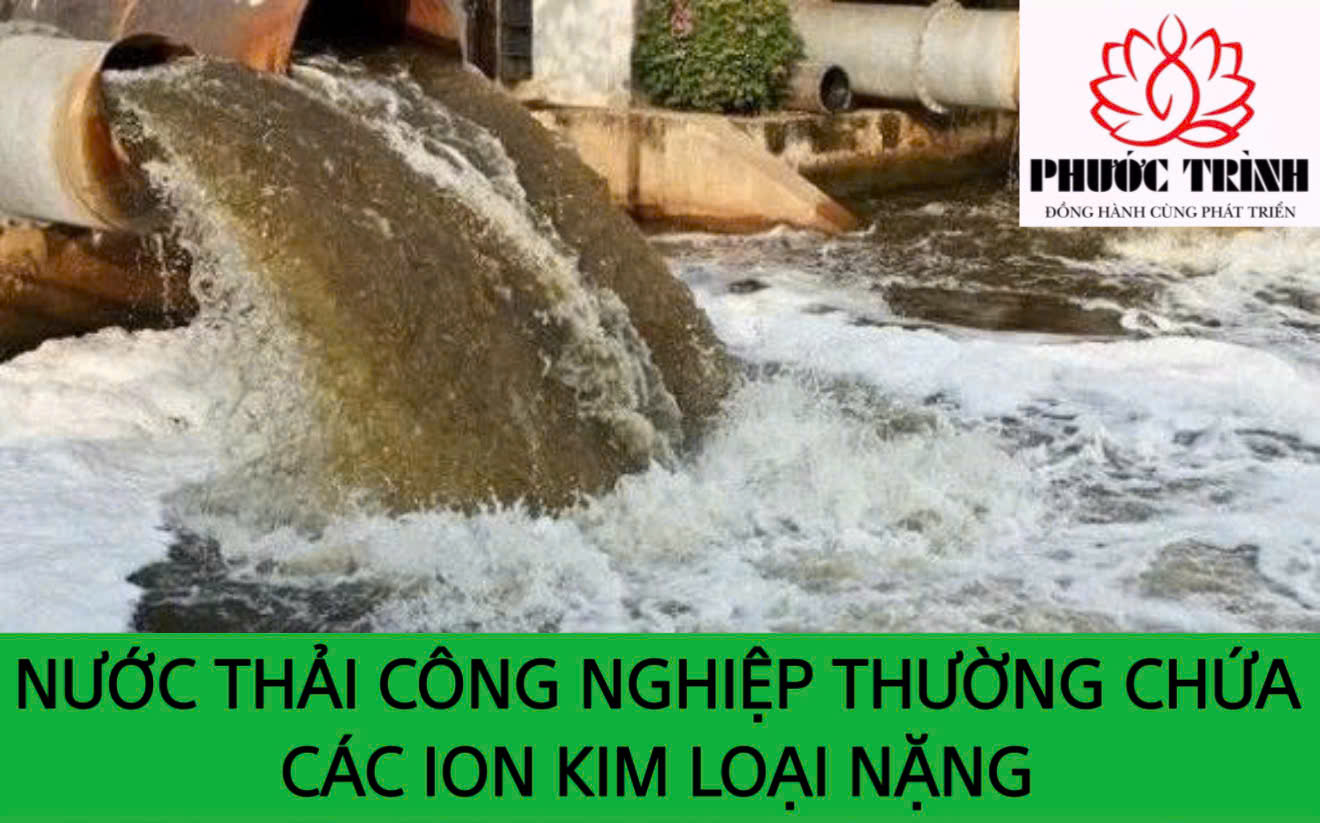 NƯỚC THẢI CÔNG NGHIỆP THƯỜNG CHỨA CÁC ION KIM LOẠI NẶNG