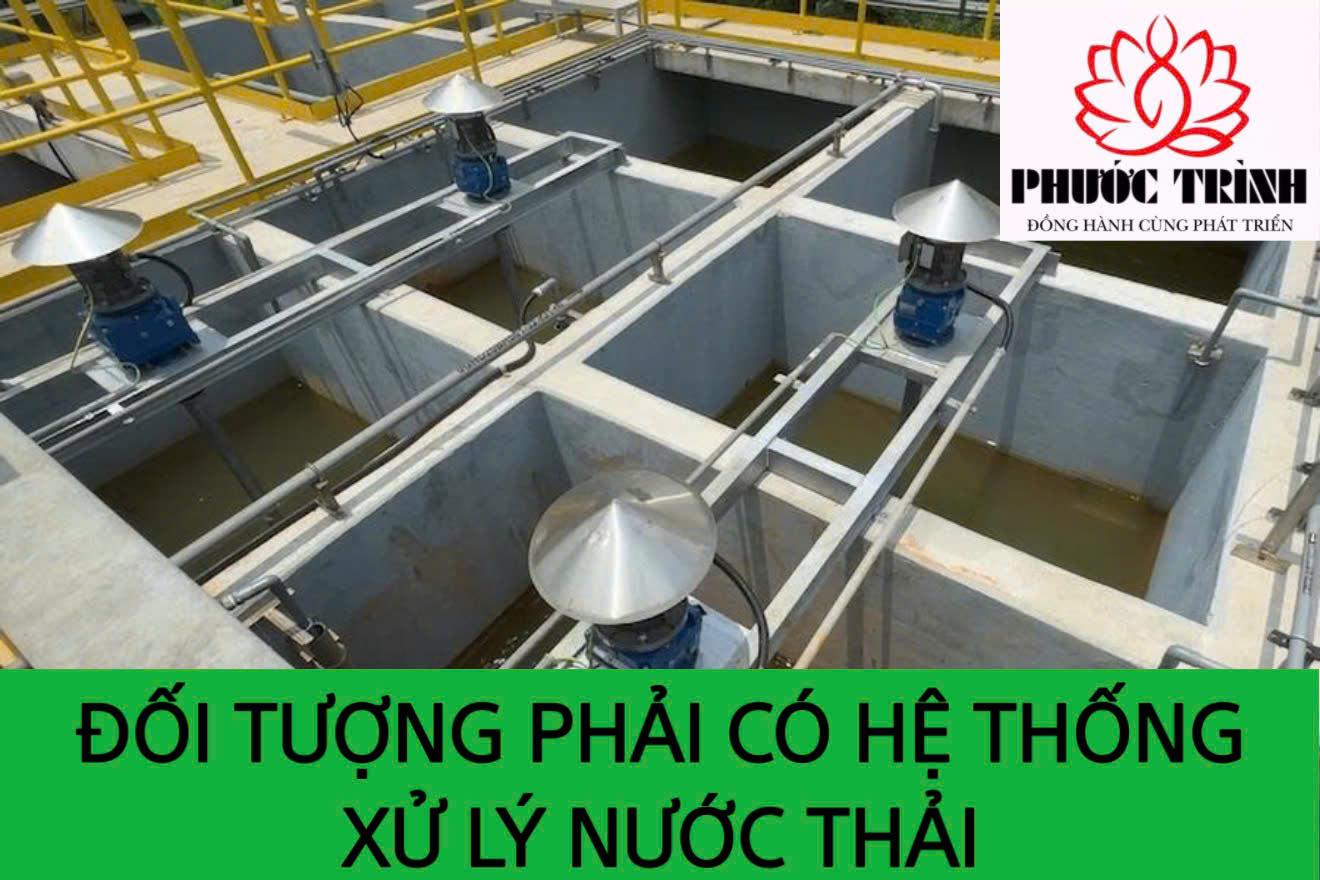 ĐỐI TƯỢNG PHẢI CÓ HỆ THỐNG  XỬ LÝ NƯỚC THẢI