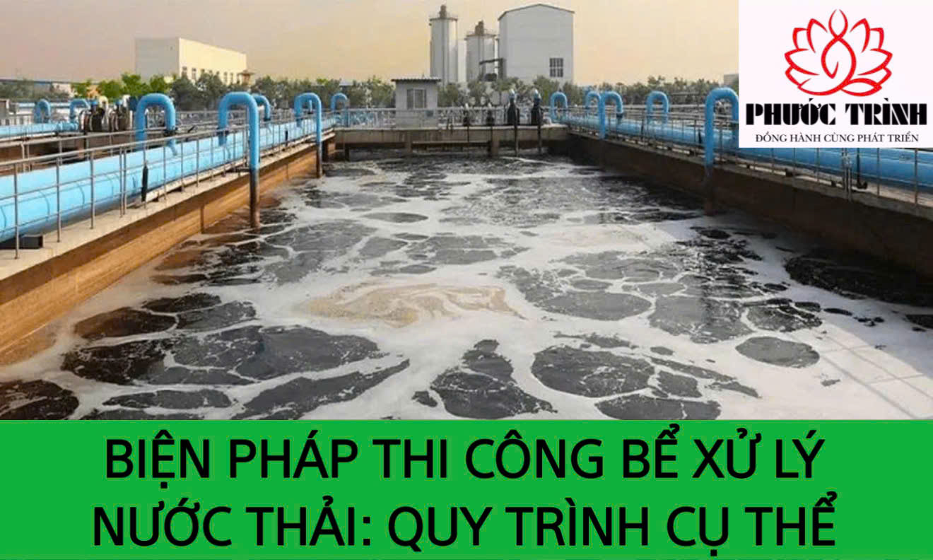 BIỆN PHÁP THI CÔNG BỂ XỬ LÝ NƯỚC THẢI: QUY TRÌNH CỤ THỂ