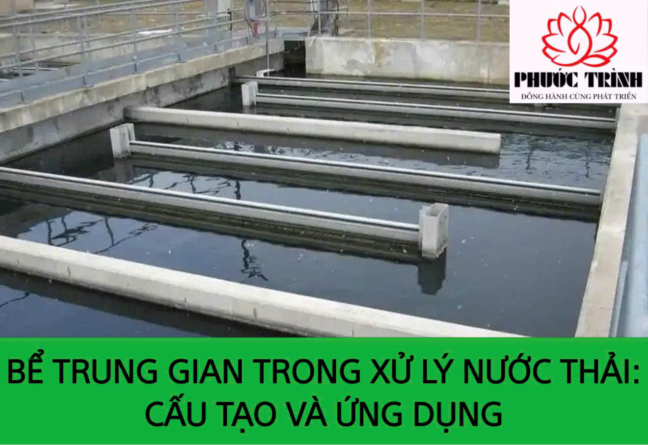 BỂ TRUNG GIAN TRONG XỬ LÝ NƯỚC THẢI: CẤU TẠO VÀ ỨNG DỤNG