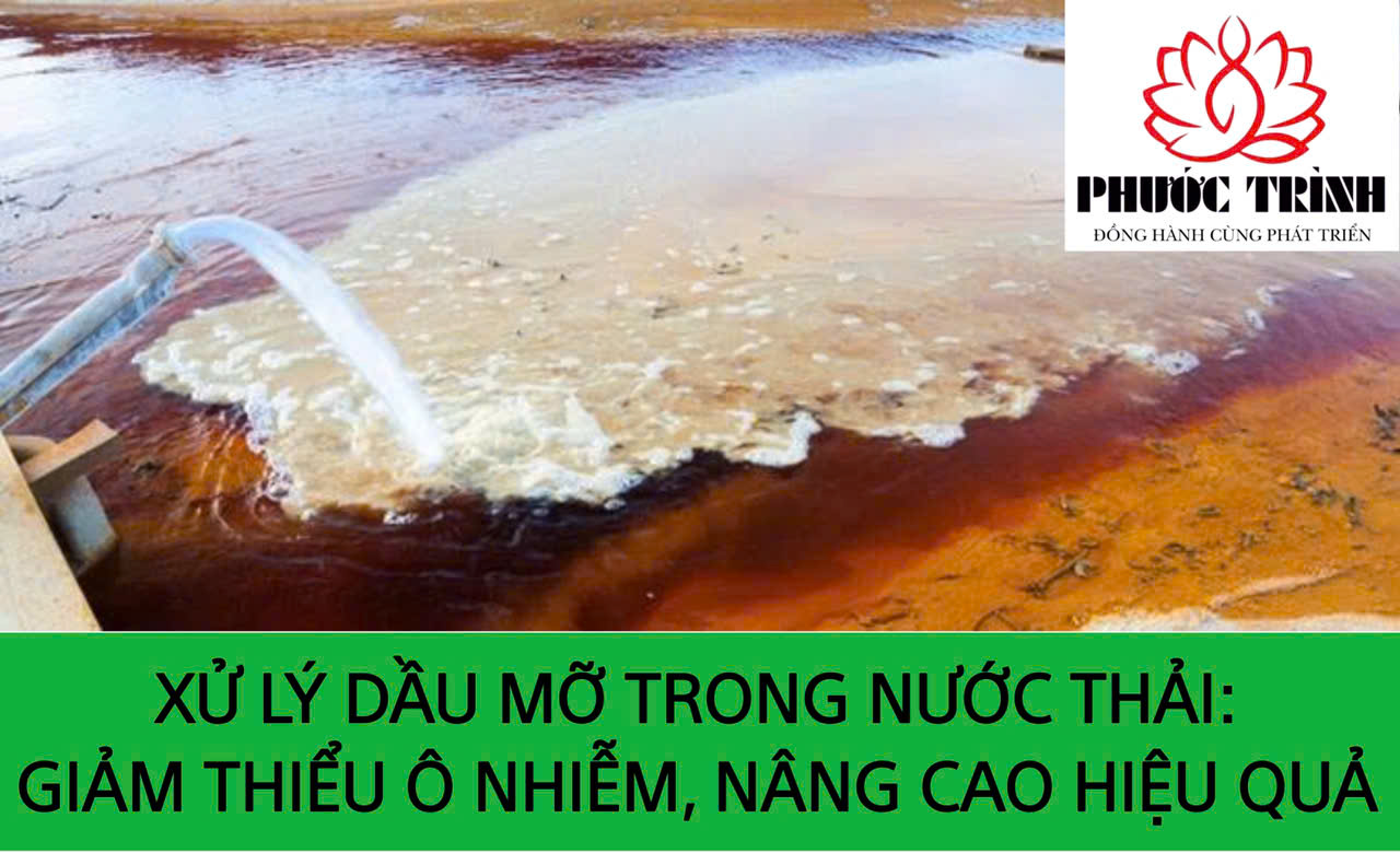 XỬ LÝ DẦU MỠ TRONG NƯỚC THẢI: GIẢM THIỂU Ô NHIỄM, NÂNG CAO HIỆU QUẢ