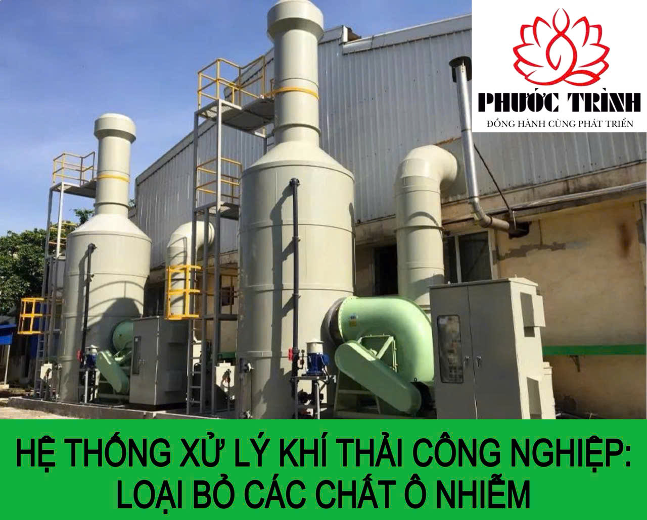 HỆ THỐNG XỬ LÝ KHÍ THẢI CÔNG NGHIỆP: LOẠI BỎ CÁC CHẤT Ô NHIỄM