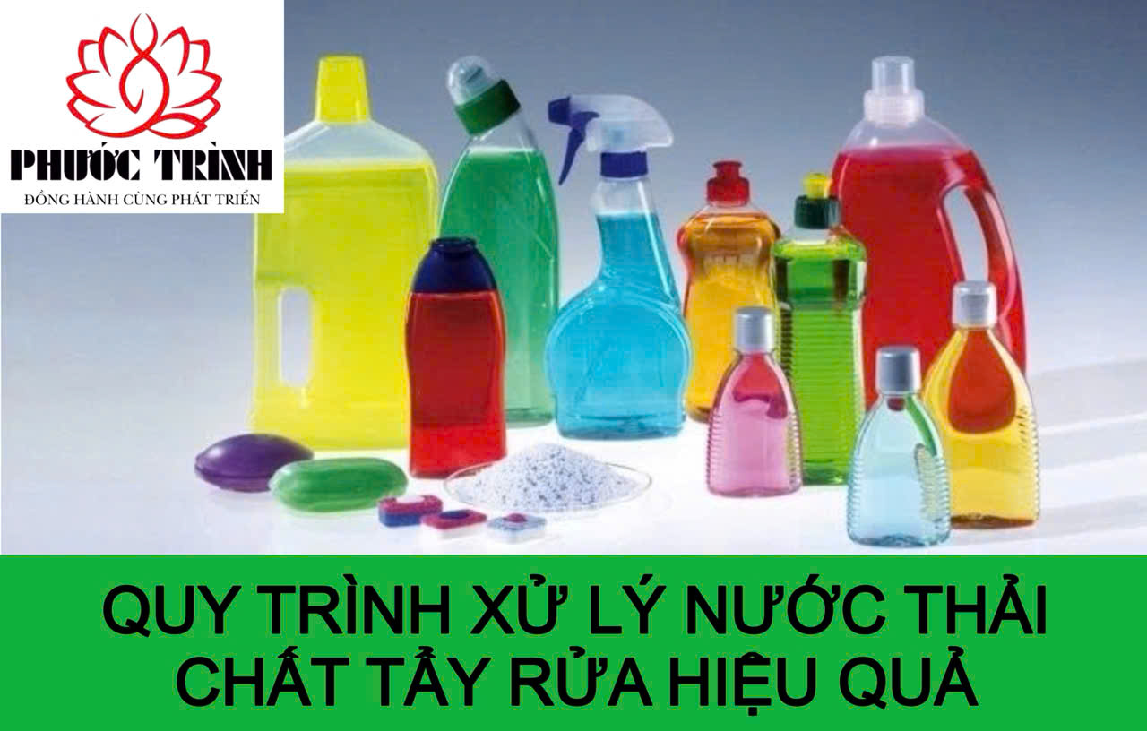 QUY TRÌNH XỬ LÝ NƯỚC  THẢI CHẤT TẨY RỬA HIỆU QUẢ