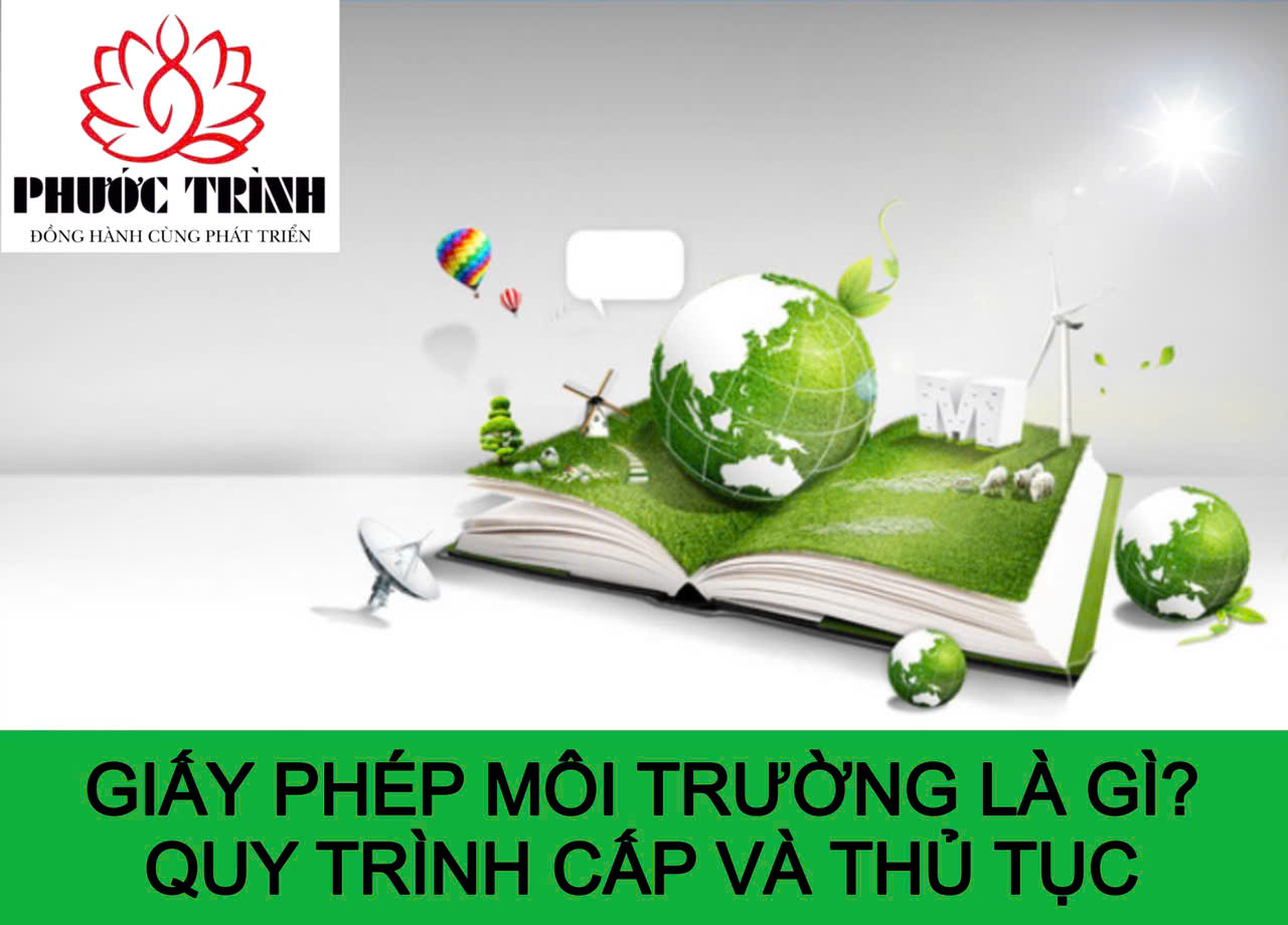 GIẤY PHÉP MÔI TRƯỜNG LÀ GÌ? QUY TRÌNH CẤP VÀ THỦ TỤC