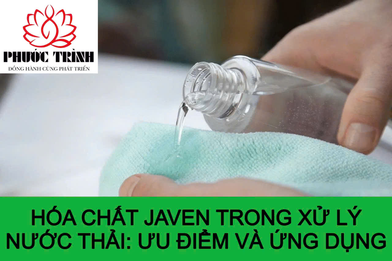 HÓA CHẤT JAVEN TRONG XỬ LÝ NƯỚC THẢI: ƯU ĐIỂM VÀ ỨNG DỤNG