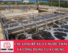 CÁC LOẠI BỂ XỬ LÝ NƯỚC THẢI VÀ CÔNG DỤNG CỦA CHÚNG