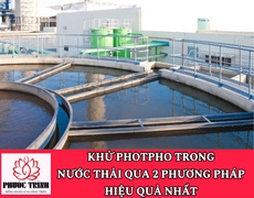 KHỬ PHOTPHO TRONG NƯỚC THẢI QUA 2 PHƯƠNG PHÁP HIỆU QUẢ NHẤT