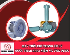 MÁY THỔI KHÍ TRONG XỬ LÝ NƯỚC THẢI: KHÁI NIỆM VÀ ỨNG DỤNG